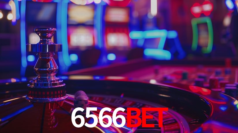 Explore as vantagens do 6566Bet: serviço profissional e confiabilidade